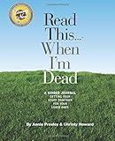 Read This...When I'm Dead - A Guided Journal Getting Your Stuff Together For Your Loved Ones by 