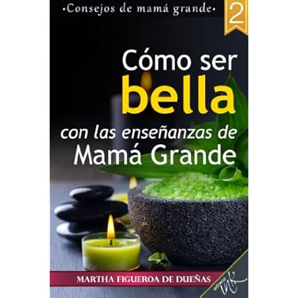 Cómo ser bella con las enseñanzas de mamá grande Cómo ser bella con las enseñanzas de mamá grande