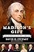 Madison's Gift: Five Partnerships That Built America
