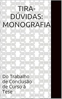 Livro Tira-dúvidas: Monografia: Do Trabalho de Conclusão de Curso à Tese