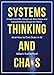 Systems Thinking and Chaos: Simple Scientific Analysis on How Chaos and Unpredictability  Shape Our World (And How to Find Order in It)