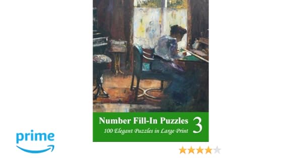 Number Fill In Puzzles 3 100 Elegant Puzzles In Large Print - 