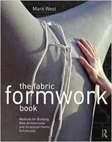 The Fabric Formwork Book Methods For Building New Architectural And Structural Forms In Concrete West Mark 9780415748865 Amazon Com Books