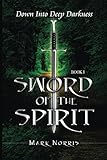 Sword of the Spirit : Book I: Down into Deep Darkness by Mark Norris