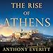 The Rise of Athens: The Story of the World's Greatest Civilization by 