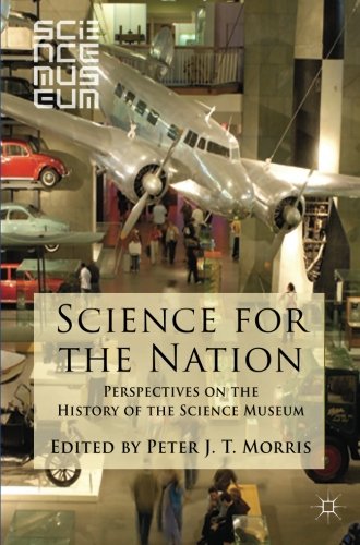 Download Science for the Nation: Perspectives on the History of the Science Museum