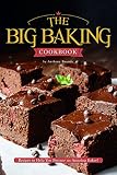 The Big Baking Cookbook: Recipes to Help You Become an Amazing Baker! by Anthony Boundy