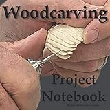 Woodcarving Project Notebook: A Journal for 15 Wood Carving Projects - Each Project has 7 Pages to Document Wood, Tools, Carving and Painting Techniques, Notes and Competition Entry by Royanne Woodcarving Journals