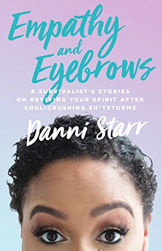 Empathy and Eyebrows: A Survivalist's Stories on Reviving Your Spirit After Sou…