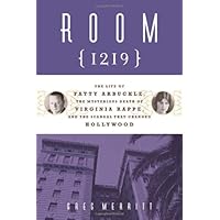 Room 1219: The Life of Fatty Arbuckle, the Mysterious Death of Virginia Rappe, and the Scandal That Changed Hollywood