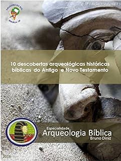 Livro 10 Descobertas arqueológicas históricas Bíblicas do Antigo e Novo Testamento: Arqueologia Bíblica