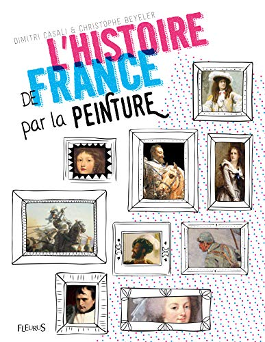L'Histoire de France par la peinture by Dimitri Casali, Christophe Beyeler