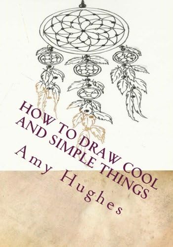How to Draw Cool and Simple Things (Drawing Books) (Volume 1)