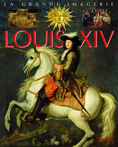 La Grande Imagerie Fleurus: Louis XIV (French Edition) by Sabine Boccador