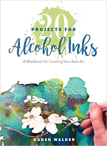 20 Projects for Alcohol Inks: A Workbook for Creating Your Best Art 20 Projects for Alcohol Inks: A Workbook for Creating Your Best Art