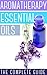 Aromatherapy And Essential Oils: How To Use Essential Oils To Rejuvenate Your Skin, Improve Your Hair, And Relax Your Body and Mind