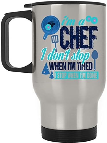 I Don't Stop When I'm Tired I Stop When I'm Done Travel Mug, I'm A Chef Mug (Travel Mug - Silver)