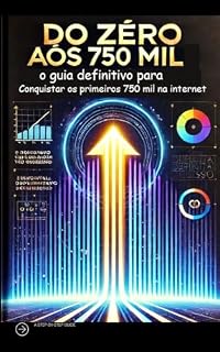 Livro Do Zero aos 750 Mil: O Guia Definitivo para Conquistar o 750 mil no digital