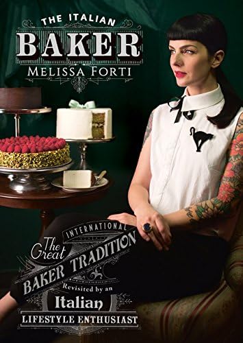 The Italian Baker: The Great International Baking Tradition Revisited by an Italian Lifestyle Enthusiast