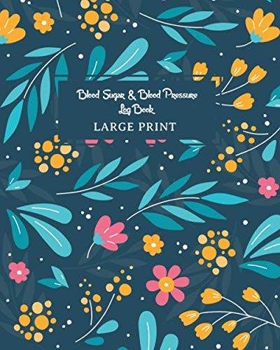 Blood Sugar and Blood Pressure Log Book Large Print: 53 Weeks for Keeps Track Monitor of Sugar, BP a Blood Sugar and Blood Pressure Log Book Large Print: 53 Weeks for Keeps Track Monitor of Sugar, BP a