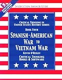 Critical Thinking in United States History Bk. 4 : Spanish-American War to Vietnam War - Instruction / Answer Guide, O'Reilly, Kevin, 0894554204