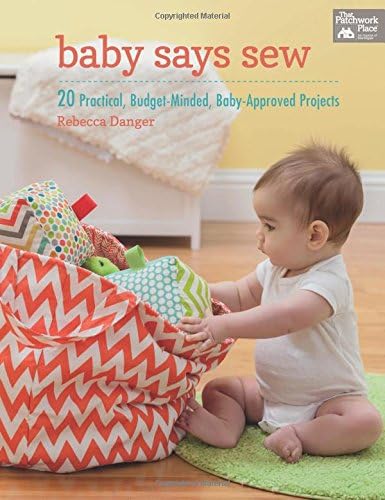 Baby Says Sew: 20 Practical Budget-Minded, Baby-Approved Projects