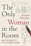 The Only Woman in the Room: Why Science Is Still a Boys' Club