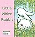 Little White Rabbit: An Easter And Springtime Book For Kids
