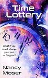 Time Lottery (Time Lottery Series Book 1) by Nancy Moser