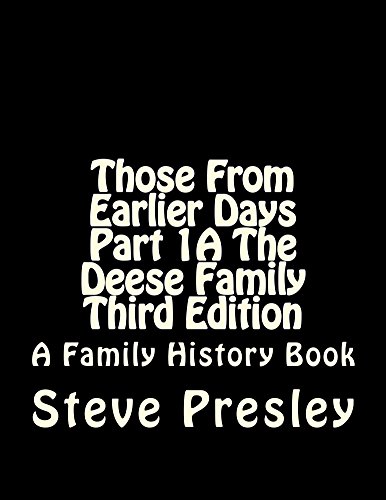 Those From Earlier Days Part 1A The Deese Family Third Edition: A Family History Book