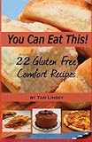 You Can Eat This! 22 Gluten Free Comfort Foods by Tam Linsey