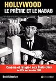 Hollywood : le prêtre et le nabab : Cinéma et religion aux Etats-Unis de 1934 aux années 2000 by