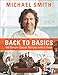 Back To Basics: 100 Simple Classic Recipes With A Twist by Michael Smith