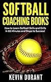 Softball Coaching Books: How to learn softball skills and drills in 60 minutes and steps to success!