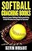 Softball Coaching Books: How to learn softball skills and drills in 60 minutes and steps to success!