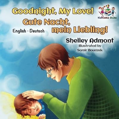 Goodnight, My Love!: bilingual german kids books, german picture book (English German Bilingual Collection) Goodnight, My Love!: bilingual german kids books, german picture book (English German Bilingual Collection)