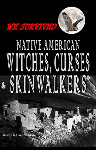 We Survived Native American Witches, Curses & Skinwalkers by Gary Swanson
