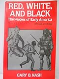 Red, White and Black : The Peoples of Early North America, Nash, Gary B., 0137697864