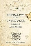 Sexuality and the Unnatural in Colonial Latin America