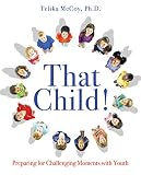 That Child!: Preparing for Challenging Moments with Youth by