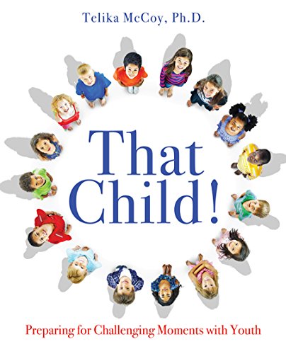 That Child!: Preparing for Challenging Moments with Youth by Telika McCoy Ph.D.