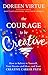 The Courage to Be Creative: How to Believe in Yourself, Your Dreams and Ideas, and Your Creative Career Path