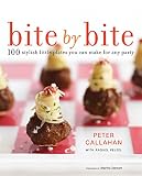 Bite By Bite: 100 Stylish Little Plates You Can Make for Any Party Bite By Bite: 100 Stylish Little Plates You Can Make for Any Party