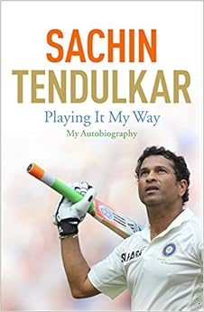 Playing It My Way: My Autobiography, by Sachin Tendulkar