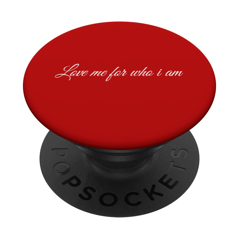 Love me for who I am Love Me Loving Couple Loving Couples PopSockets Swappable PopGrip