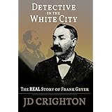Detective in the White City: The Real Story of Frank Geyer