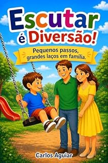 Livro Escutar é Diversão!: Pequenos passos, grandes laços em família.