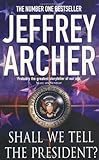 Front cover for the book Shall We Tell the President? {New Edition} by Jeffrey Archer