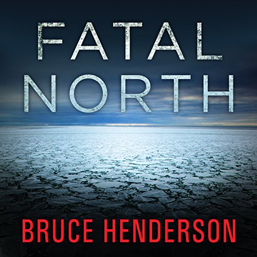 Fatal North: Murder and Survival on the First North Pole Expedition by Bruce Henderson