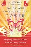 Follow Your Passion, Find Your Power: Everything You Need to Know about the Law of Attraction by Bob Doyle (May 30,2011)